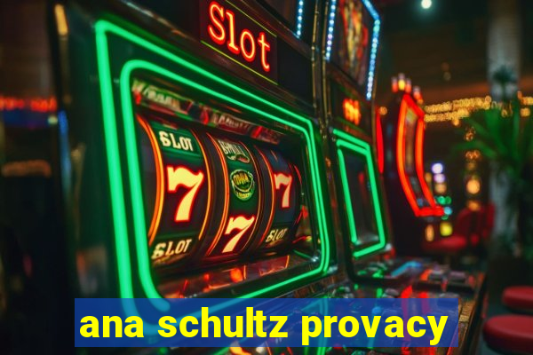 ana schultz provacy